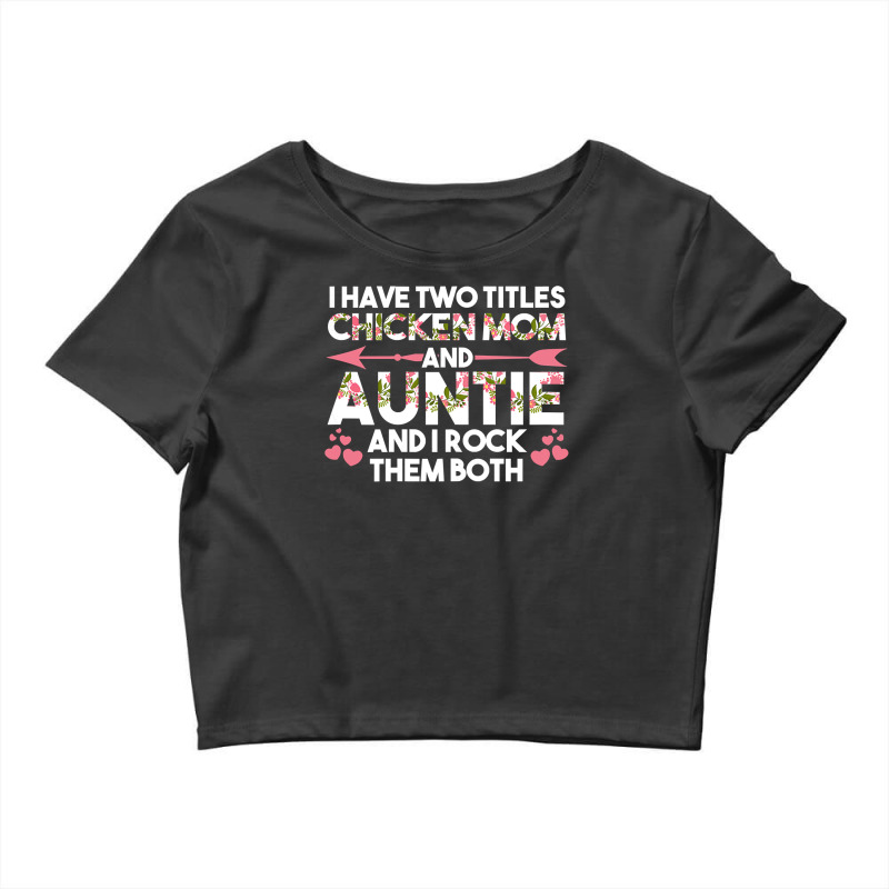 Chicken Cock Womens Ive Two Titles Chicken Mom Auntie Chicken Mom 283 Crop Top by offensejuggler | Artistshot