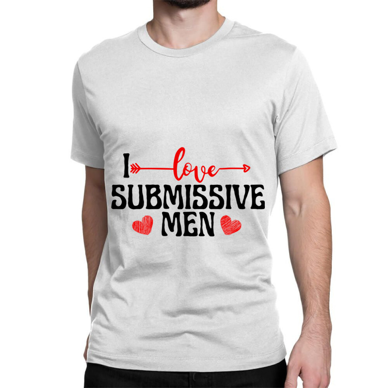 I Love Submissive Men (2) Classic T-shirt by cm-arts | Artistshot