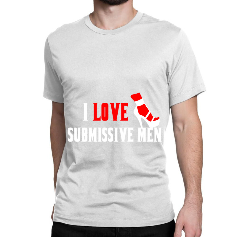 I Love Submissive Men (3) Classic T-shirt by cm-arts | Artistshot