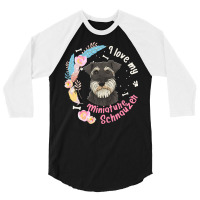 Miniature Schnauzer T  Shirt I Love My Miniature Schnauzer Dog T  Shir 3/4 Sleeve Shirt | Artistshot