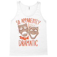 Drama Actor So Apparently I'm Dramatic T Shirt Tank Top | Artistshot