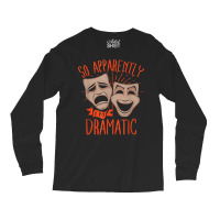 Drama Actor So Apparently I'm Dramatic T Shirt Long Sleeve Shirts | Artistshot