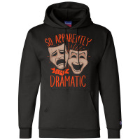 Drama Actor So Apparently I'm Dramatic T Shirt Champion Hoodie | Artistshot