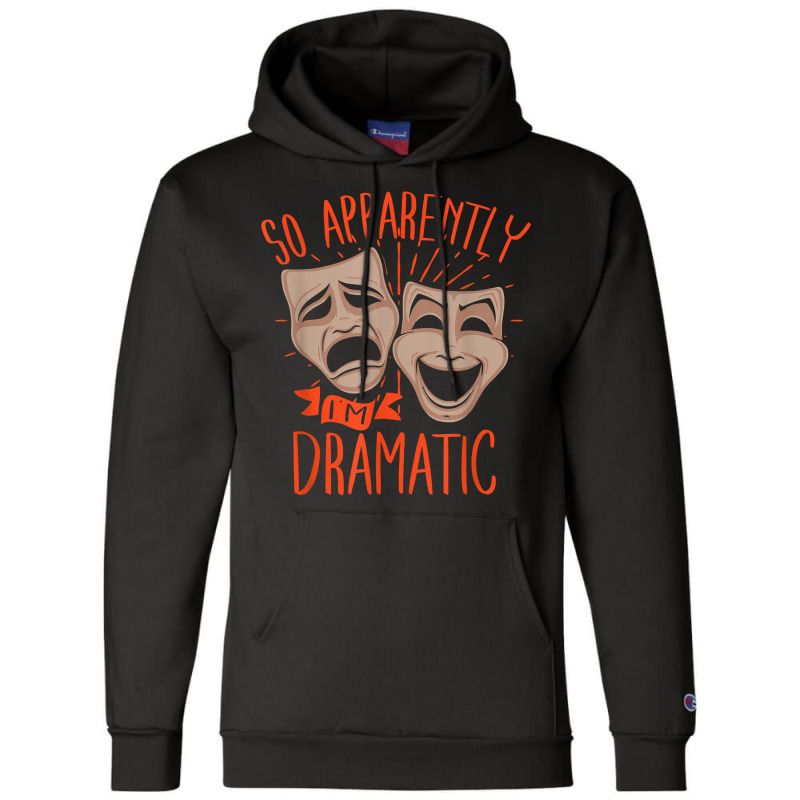 Drama Actor So Apparently I'm Dramatic T Shirt Champion Hoodie by cm-arts | Artistshot