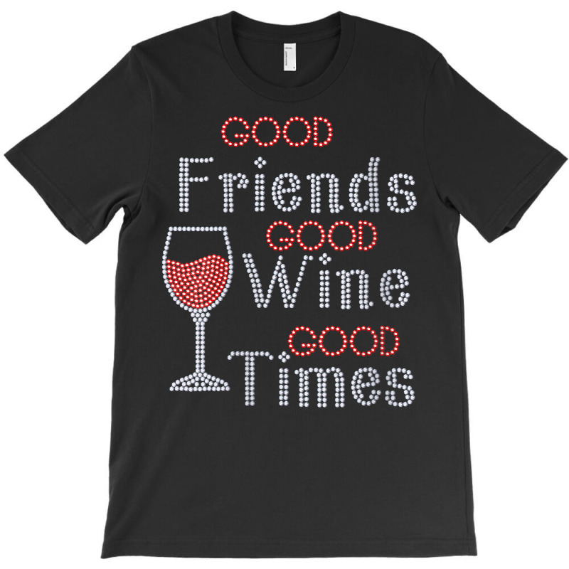 Womens Good Friends Good Wine Good Times Bling Rhinestone V Neck T Shi T-Shirt by cm-arts | Artistshot