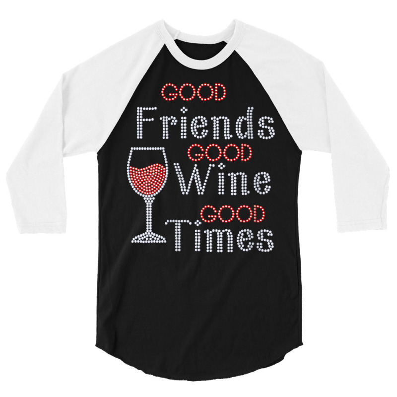 Womens Good Friends Good Wine Good Times Bling Rhinestone V Neck T Shi 3/4 Sleeve Shirt by cm-arts | Artistshot