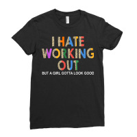 I Hate Working Out But Girl Gotta Look Good Fitness Workout Ladies Fitted T-shirt | Artistshot