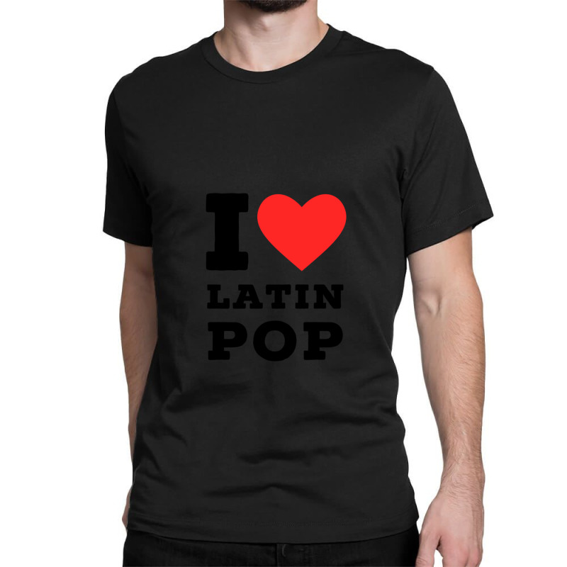 I Love Latin Pop Classic T-shirt by cm-arts | Artistshot