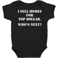 I Sell Homes For Top Dollar- Real Estate Agents Baby Bodysuit | Artistshot