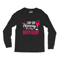 Womens Sip Sip Hooray It's My Birthday Wine Drinker Wine Long Sleeve Shirts | Artistshot