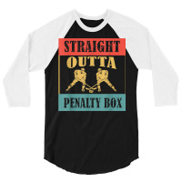 Straight Outta The Penalty Box Ice Hockey Player T Shirt 3/4 Sleeve Shirt | Artistshot