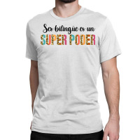 Ser Bilingue Es Un Super Poder Spanish Teacher Bilingual T Shirt Classic T-shirt | Artistshot