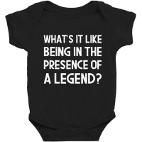 What's It Like Being In The Presence Of A Legend Ego Baby Bodysuit | Artistshot