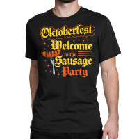 Oktoberfest Welcome To The Sausage Party Funny Bratwurst T Shirt Classic T-shirt | Artistshot