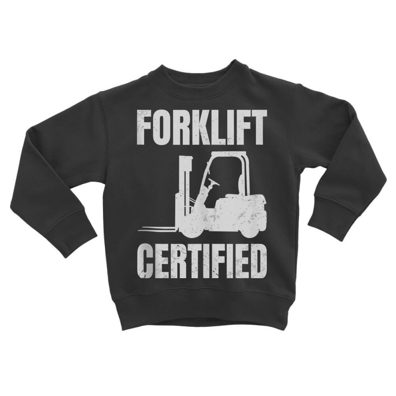 Forklift Certified Certified Forklift Driver Lift Truck Tank Top Toddler Sweatshirt | Artistshot