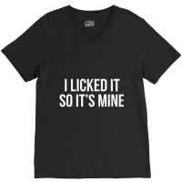 I Licked It So It's Mine Witty Ice Cream V-neck Tee | Artistshot