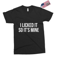 I Licked It So It's Mine Witty Ice Cream Exclusive T-shirt | Artistshot