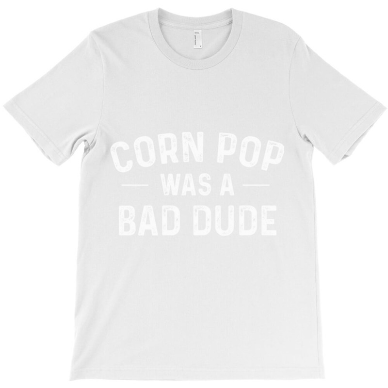 Corn Pop Was A Bad Dude Funny Election 2020 Meme Joe Biden Sweatshirt T-shirt | Artistshot