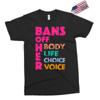 Bans Off Her Body Her Life Her Choice Her Voice Exclusive T-shirt | Artistshot