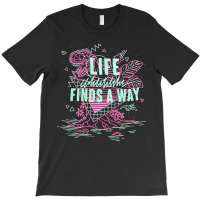 Life Finds A Way, Life Finds A Way Art, Life Finds A Way Vintage, Life T-shirt | Artistshot