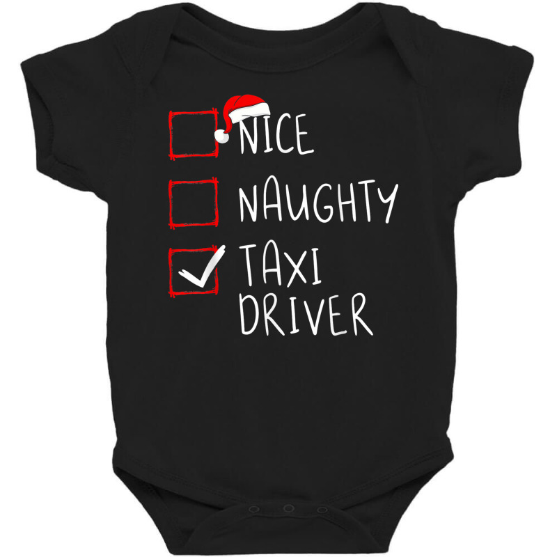 Nice Naughty Taxi Driver Christmas List Cabbie Santa Claus Baby Bodysuit by Queens | Artistshot