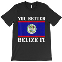 You Better Belize It Belize Flag Pride T-shirt | Artistshot