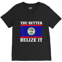 You Better Belize It Belize Flag Pride V-neck Tee | Artistshot