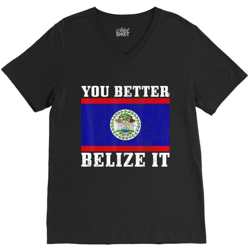 You Better Belize It Belize Flag Pride V-Neck Tee by cm-arts | Artistshot