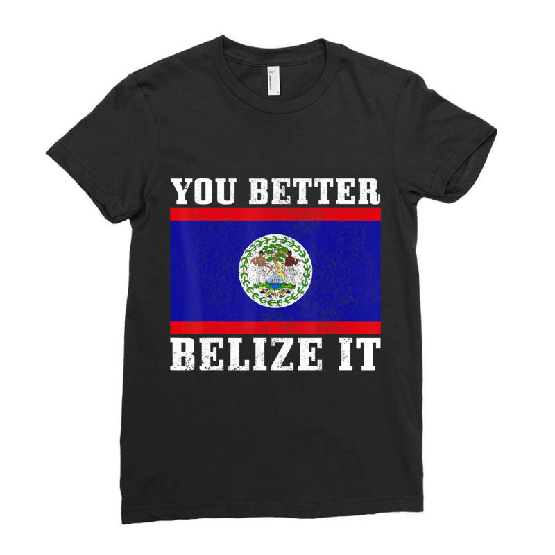 You Better Belize It Belize Flag Pride Ladies Fitted T-Shirt by cm-arts | Artistshot