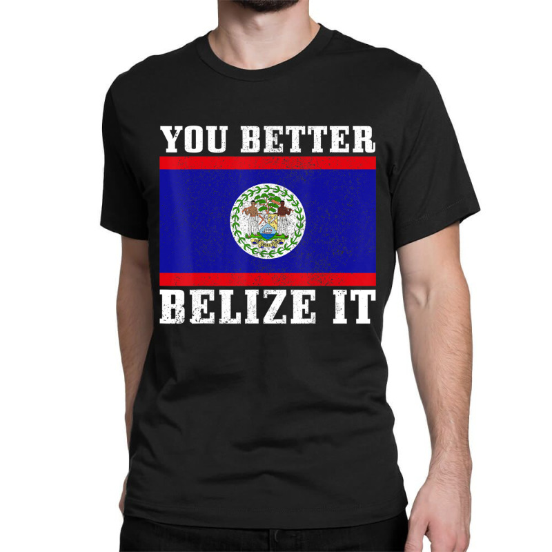 You Better Belize It Belize Flag Pride Classic T-shirt by cm-arts | Artistshot