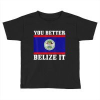 You Better Belize It Belize Flag Pride Toddler T-shirt | Artistshot