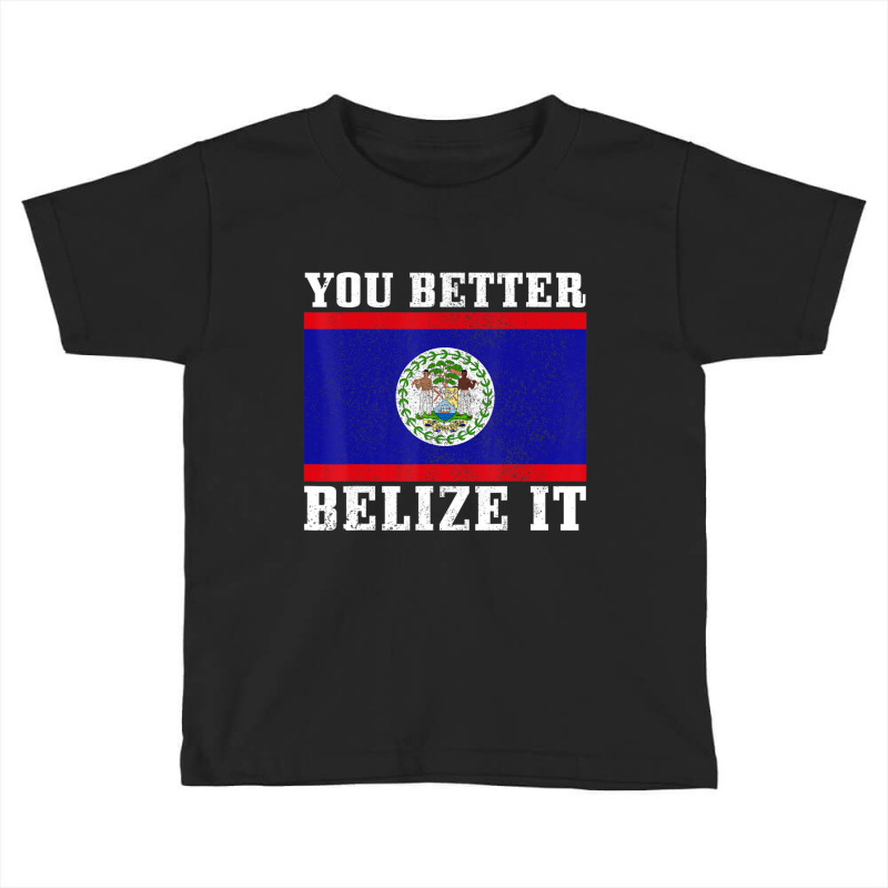 You Better Belize It Belize Flag Pride Toddler T-shirt by cm-arts | Artistshot