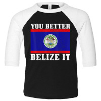 You Better Belize It Belize Flag Pride Toddler 3/4 Sleeve Tee | Artistshot