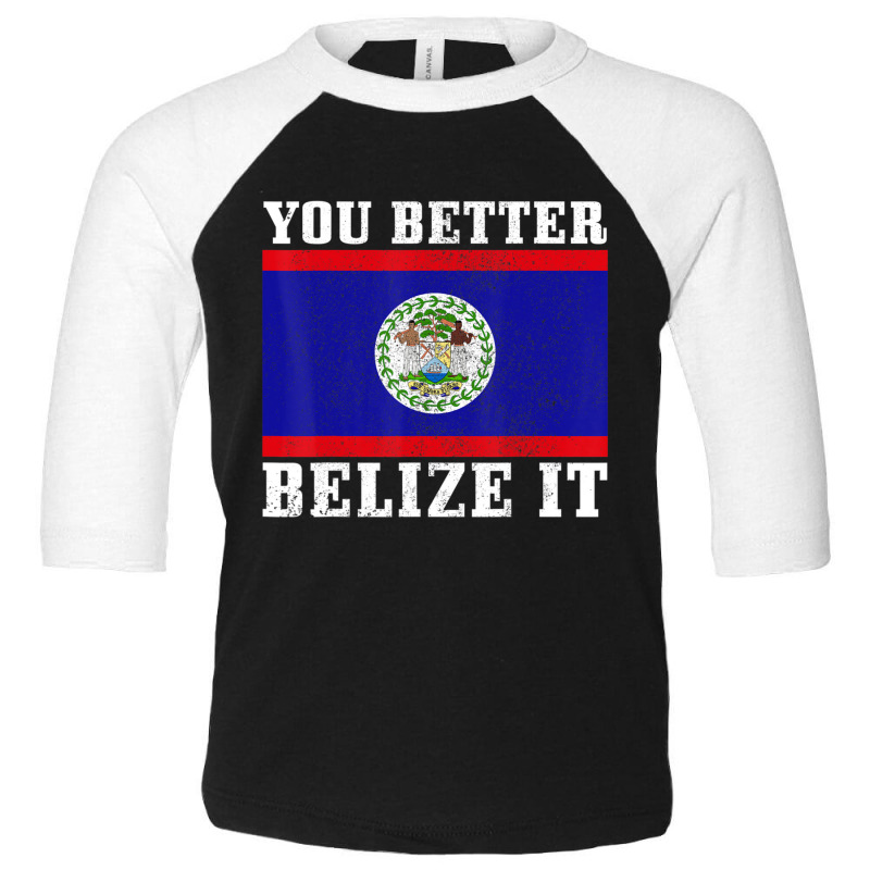 You Better Belize It Belize Flag Pride Toddler 3/4 Sleeve Tee by cm-arts | Artistshot