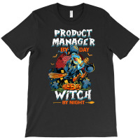 Product Manager By Day Witch By Night Funny Halloween Women T Shirt T-shirt | Artistshot