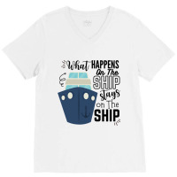 What Happens On The Ship Stays On The Ship  Cruise Ship Quotes V-neck Tee | Artistshot