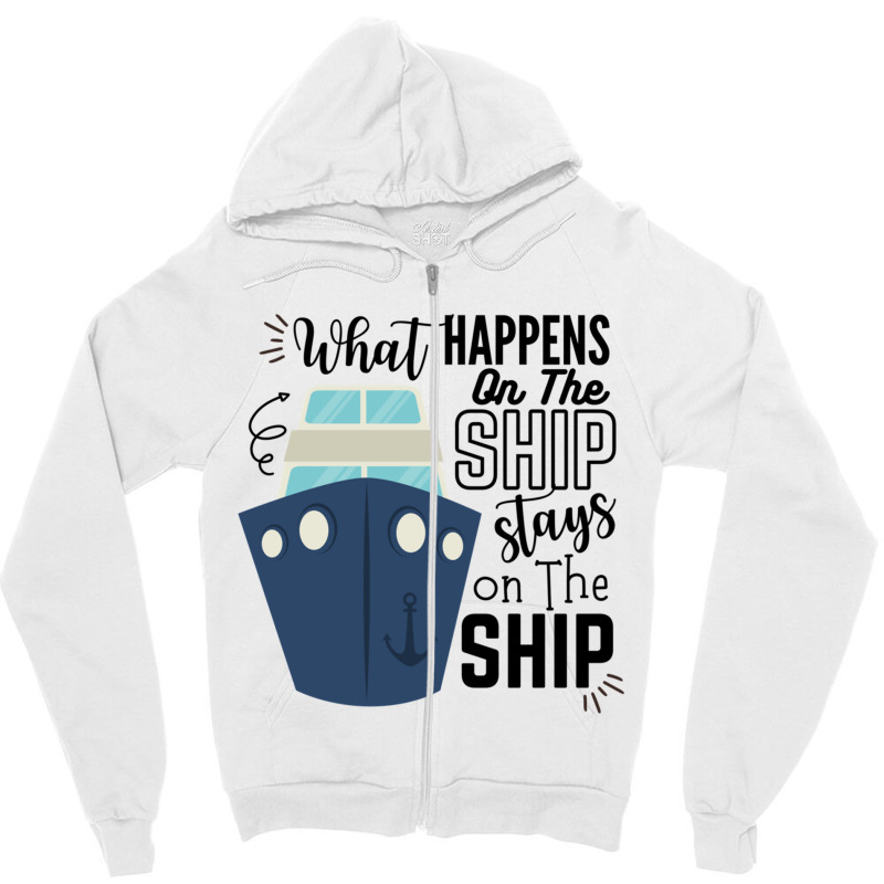 What Happens On The Ship Stays On The Ship  Cruise Ship Quotes Zipper Hoodie | Artistshot