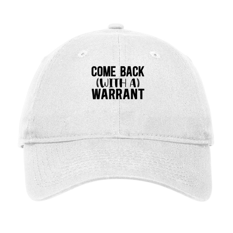 Mens Come Back With A Warrant, Joke, Funny, Sarcastic T Shirt Adjustable Cap by cm-arts | Artistshot