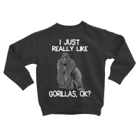 I Just Really Like Gorillas Gorilla Lover Toddler Sweatshirt | Artistshot