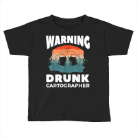 Warning Drunk Cartographer Map Making Cartography T Shirt Toddler T-shirt | Artistshot