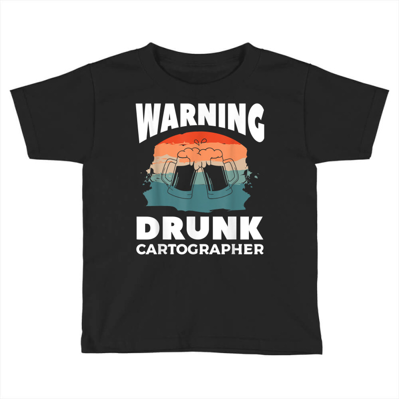 Warning Drunk Cartographer Map Making Cartography T Shirt Toddler T-shirt | Artistshot