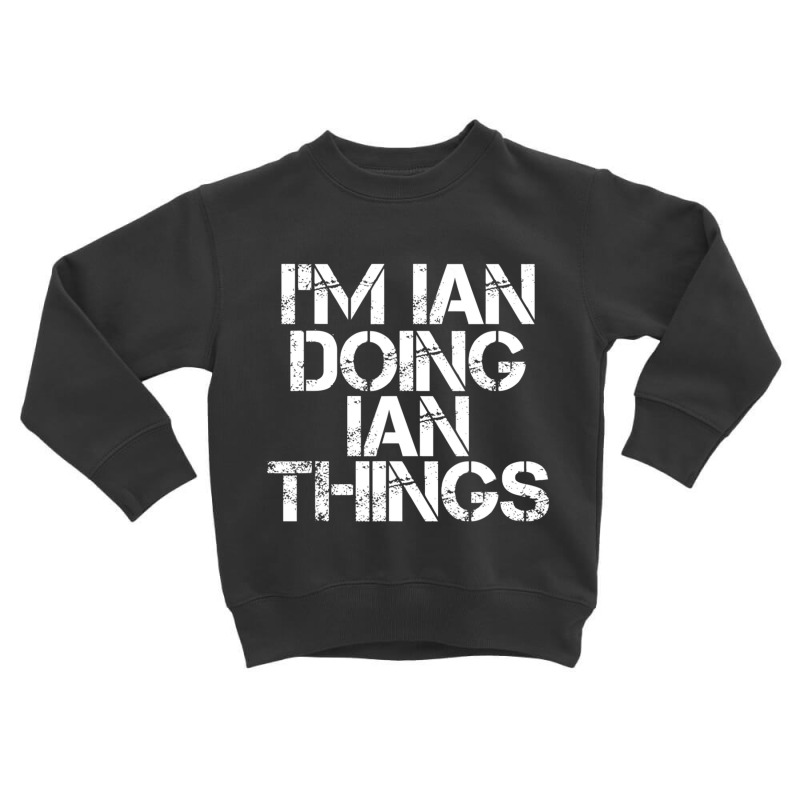 I'm Ian Doing Ian Things Christmas Toddler Sweatshirt by cm-arts | Artistshot