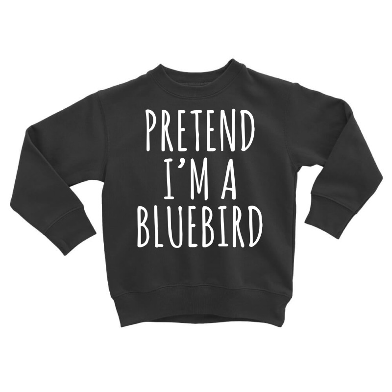 Lazy Halloween Costume Pretend I M A Bluebird Simple Toddler Sweatshirt | Artistshot