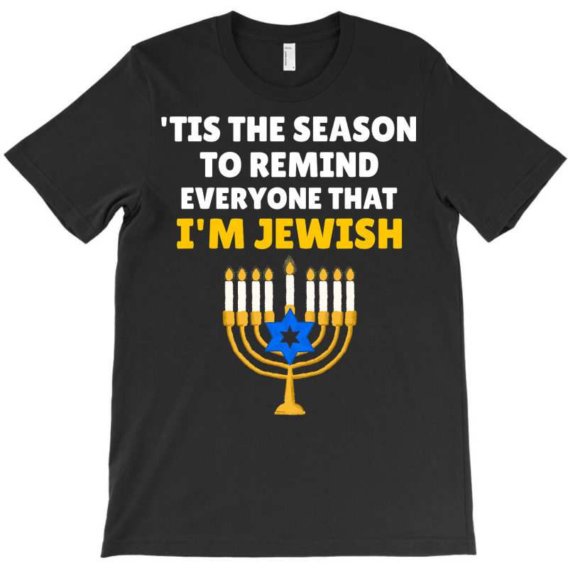 Tis The Season To Remind Everyone That Im Jewish Hanukkah T-shirt | Artistshot