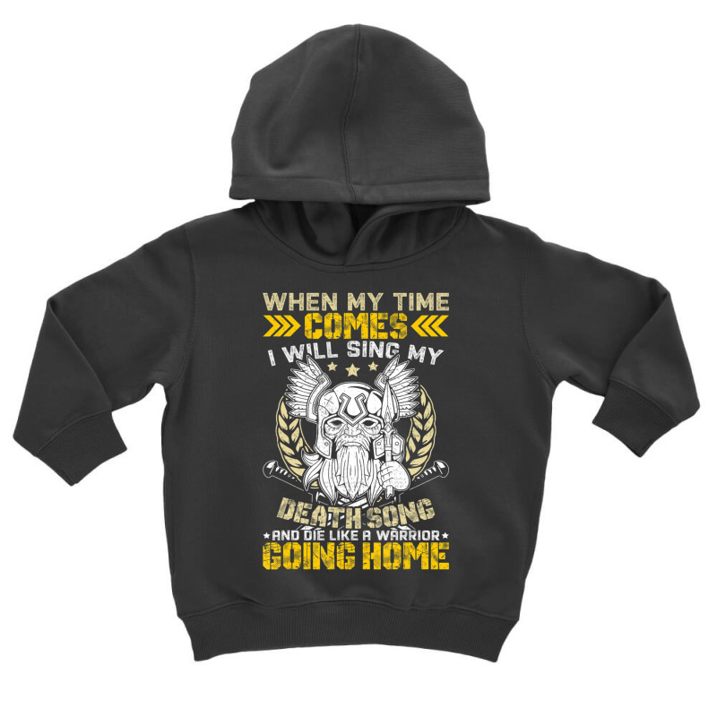 When My Time Comes I Will Sing My Death Song And I Like A Toddler Hoodie | Artistshot