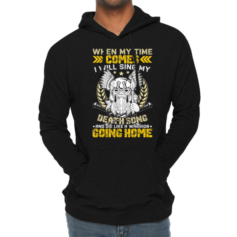 When My Time Comes I Will Sing My Death Song And I Like A Lightweight Hoodie | Artistshot