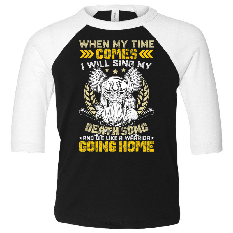 When My Time Comes I Will Sing My Death Song And I Like A Toddler 3/4 Sleeve Tee | Artistshot