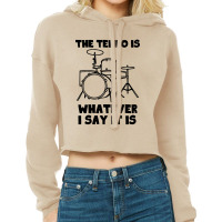 Drummer The Tempo Is Whatever I Say It Is Cropped Hoodie | Artistshot