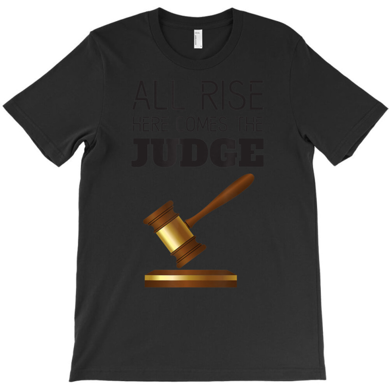 All Rise Here Comes The Judges, For Court Judges, Lawyers T-shirt | Artistshot