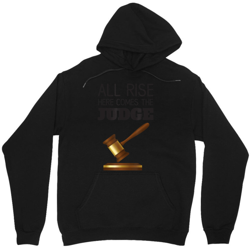 All Rise Here Comes The Judges, For Court Judges, Lawyers Unisex Hoodie by cm-arts | Artistshot